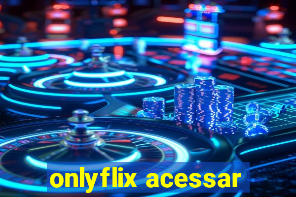 onlyflix acessar